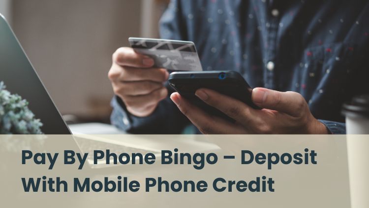 Pay By Phone Bingo – Deposit With Mobile Phone Credit