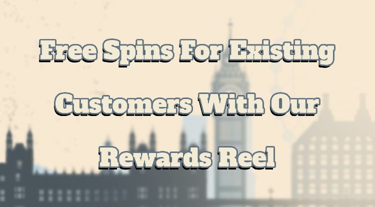 Free Spins For Existing Customers With Our Rewards Reel